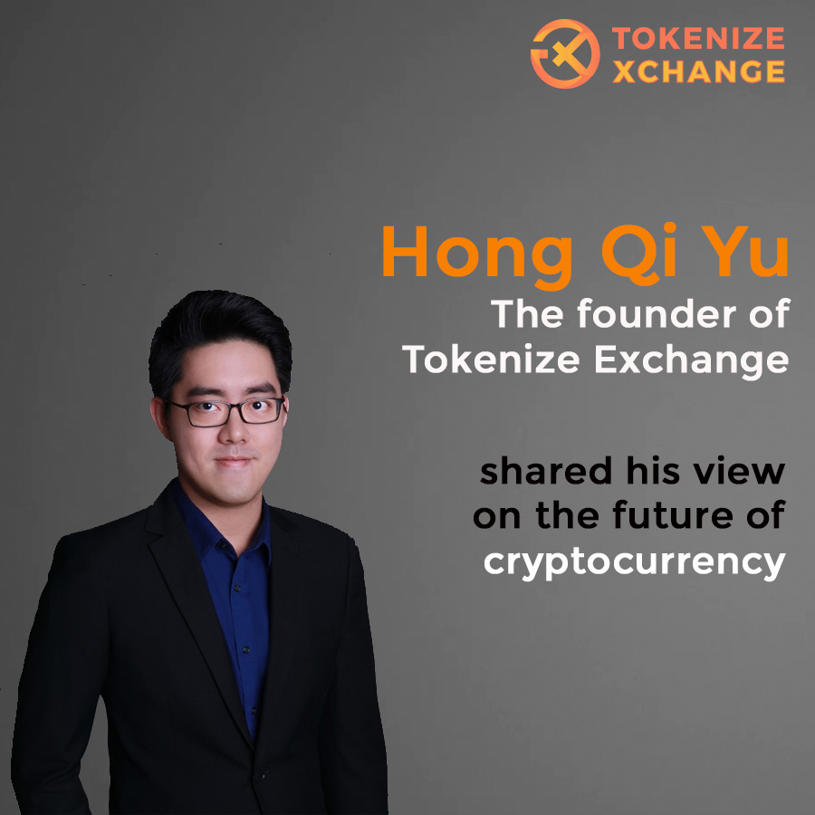 Tokenize Exchange founder Hong Qi Yu talked about the future of cryptocurrency